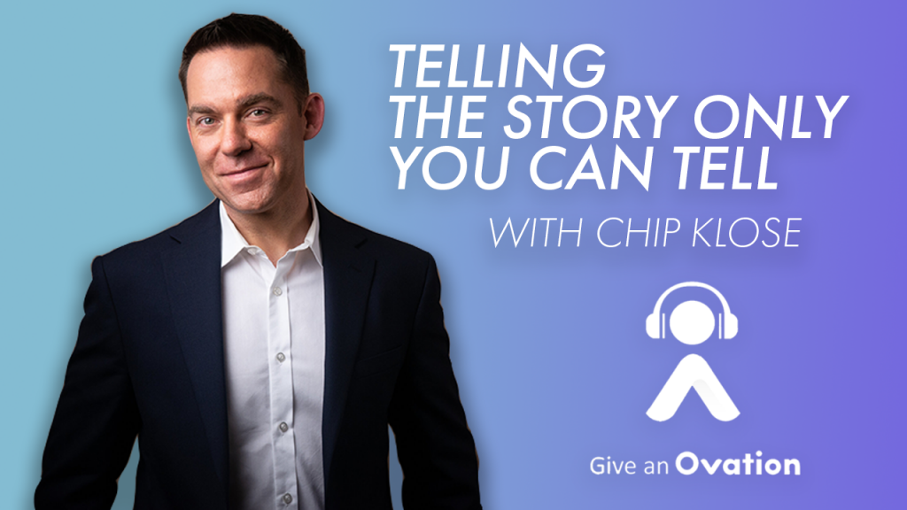 Telling The Story That Only You Can Tell with Chip Klose Ovation